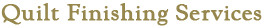Quilt Finishing Services